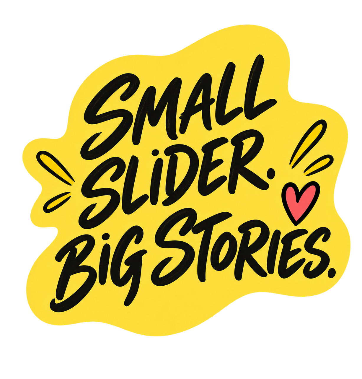 Small slider. Big stories.